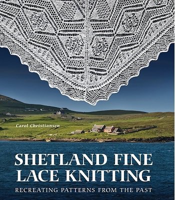 Shetland Fine Lace Knitting: Recreating Patterns from the Past | Carol Christiansen | ������ ����, �����, ������� | ������� ���������