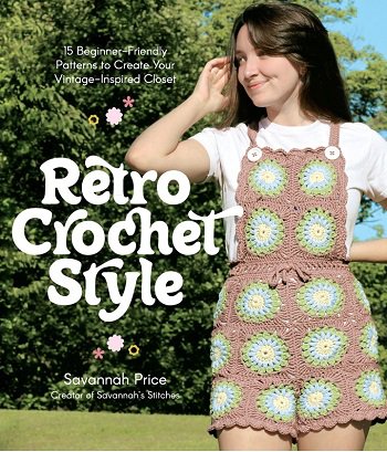 Retro Crochet Style: 15 Beginner-Friendly Patterns to Create Your Vintage-Inspired Closet | Savannah Price | ������ ����, �����, ������� | ������� ���������