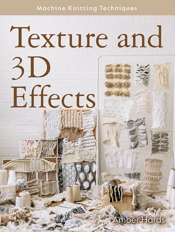 Texture and 3D Effects (Machine Knitting Techniques) | Amber Hards | ������ ����, �����, ������� | ������� ���������
