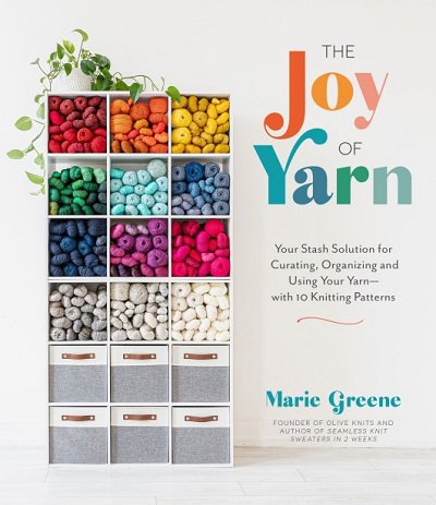 The Joy of Yarn: Your Stash Solution for Curating, Organizing and Using Your Yarn―with 10 Knitting Patterns | Marie Greene | ������ ����, �����, ������� | ������� ���������