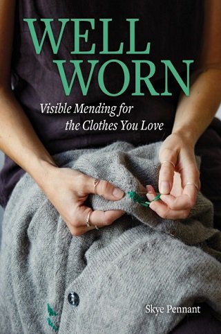 Well Worn: Visible Mending for the Clothes You Love | Skye Pennant | ������ ����, �����, ������� | ������� ���������