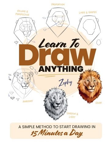 Learn to Draw Anything: A Simple Method to Start Drawing in 15 Minutes a Day